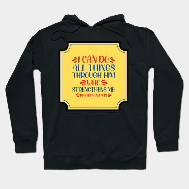 I Can Do All Things Through Christ Hoodie by Prayingwarrior